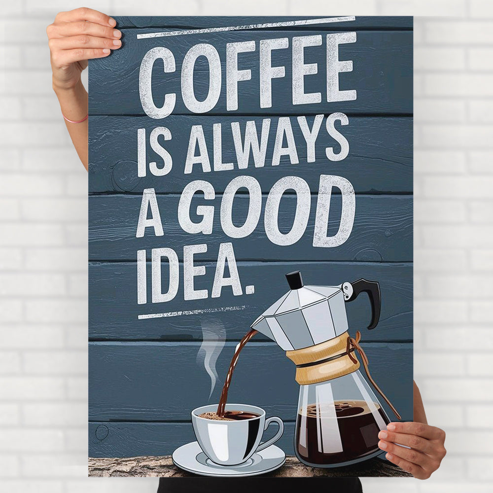 Coffee Is Always Good Poster