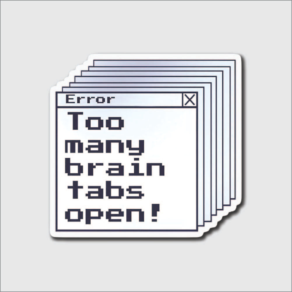 Too Many Brain Tabs Open Sticker